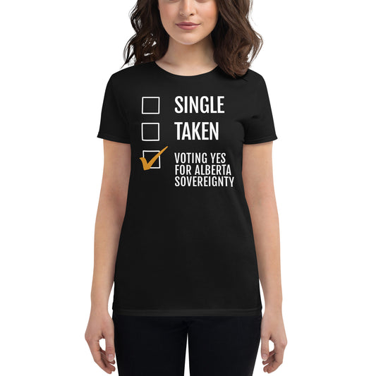 Single, Taken, Voting Yes For Alberta Sovereignty - Alberta Prosperity Project - Women's short sleeve t-shirt